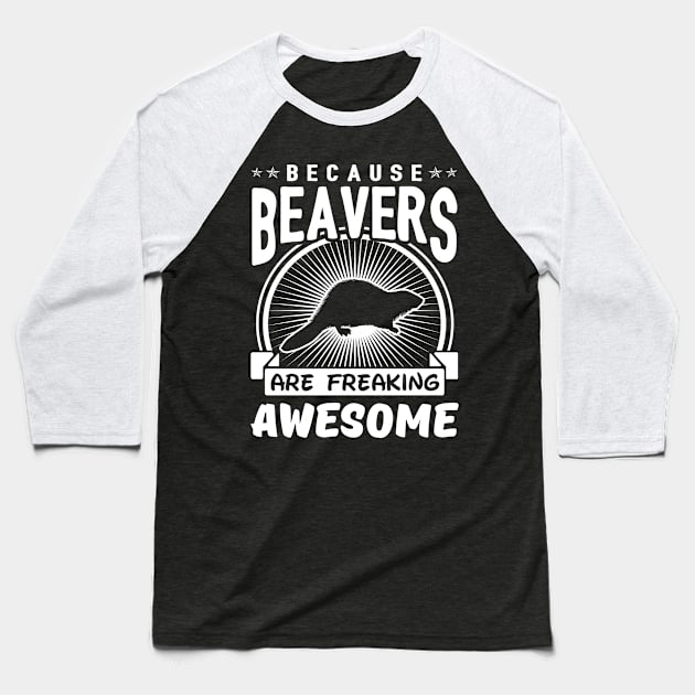 Beavers Are Freaking Awesome Baseball T-Shirt by solsateez